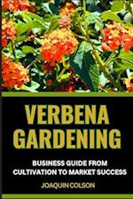 Verbena Gardening Business Guide from Cultivation to Market Success