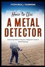 How to Use a Metal Detector