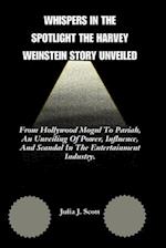 Whispers In the Spotlight The Harvey Weinstein Story Unveiled