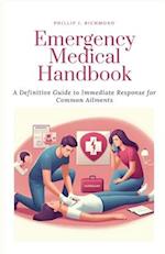 Emergency Medical Handbook: A Definitive Guide to Immediate Response for Common Ailments 