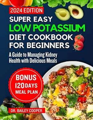 Super Easy Low Potassium Diet Cookbook for beginners 2024