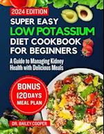 Super Easy Low Potassium Diet Cookbook for beginners 2024