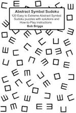 Abstract Symbol Sudoku: 120 Easy to Extreme Abstract Symbol Sudoku puzzles with solutions and How-to-Play instructions 