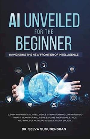 AI Unveiled for The Beginner