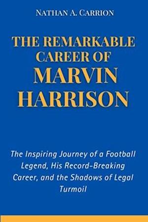 The Remarkable Career of Marvin Harrison