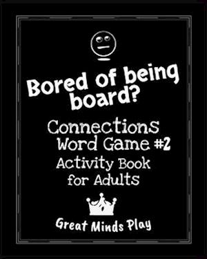 Bored of Being Board?: #2 Connections word game activity book for adults