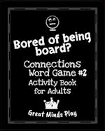 Bored of Being Board?: #2 Connections word game activity book for adults 