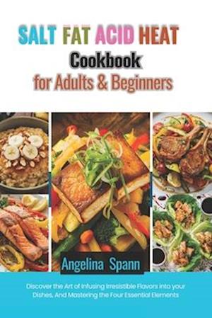 Salt Fat Acid Heat Cookbook for Adults & Beginners