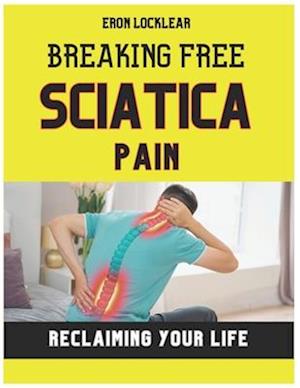 Breaking Free from Sciatica Pain