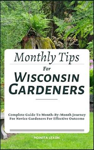 Monthly Tips For Wisconsin Gardeners