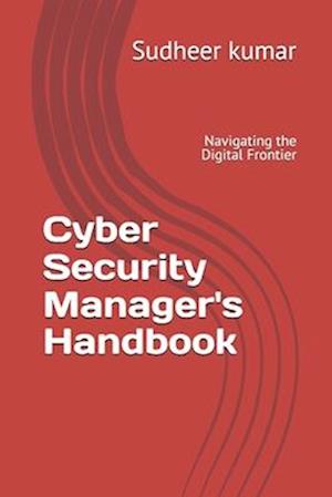 Cyber Security Manager's Handbook