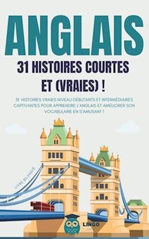 ANGLAIS 31 Histoires courtes et Vraies