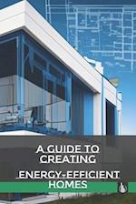 A Guide to Creating Energy-Efficient Homes