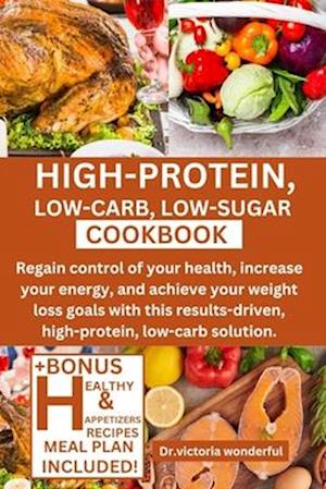 High-Protein, Low-Carb, Low-Sugar Cookbook