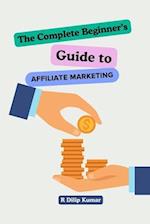 The Complete Beginners Guide to Affiliate Marketing!