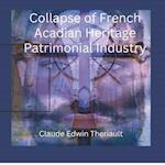 Colapse of the French Acadian Patrimonial Industry