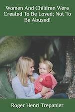 Women And Children Were Created To Be Loved; Not To Be Abused!