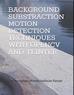 Background Substraction Motion Detection Techniques with Opencv and Tkinter