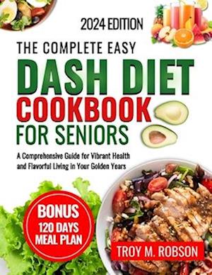 The Complete Easy Dash diet cookbook for seniors