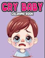 Cry Baby Coloring Book for All ages: Get relax with Crying Kids, Cute Baby wailing, Toddler sobbing and Newborn crying coloring pages for all ages! 