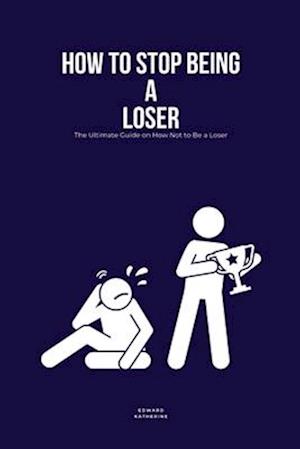 How to Stop Being a Loser