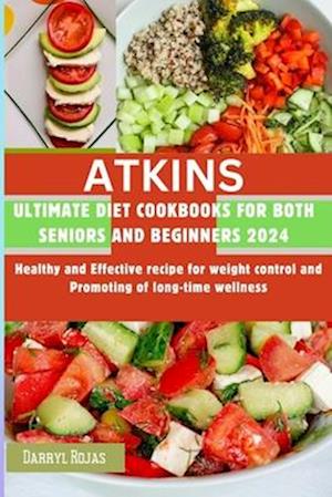 ATKINS Ultimate Diet Cookbooks for both Seniors and beginners 2024