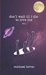 don't wait til i die to love me vol.1