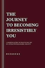 The Journey to Becoming Irresistibly You