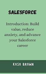 Salesforce: Introduction: Build value, reduce anxiety, and advance your Salesforce career 