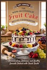 The Non-Alcoholic Fruit Cake Recipe Cookbook