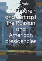 Compare and contrast the Russian and American presidencies