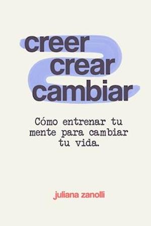 Creer, Crear, Cambiar