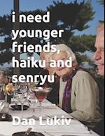 i need younger friends, haiku and senryu