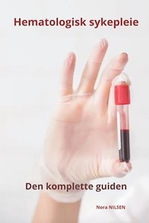 Hematologisk sykepleie Den komplette guiden