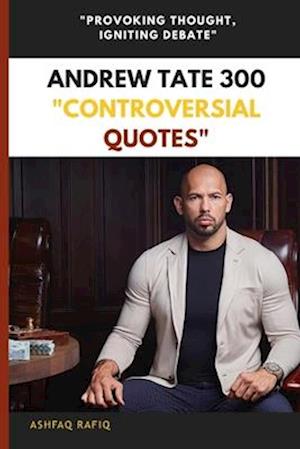 Andrew Tate 300 "Controversial Quotes"