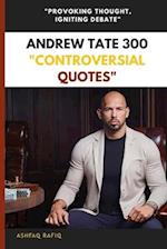 Andrew Tate 300 "Controversial Quotes"