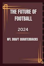 The Future of Football 2024 NFL Draft Quarterbacks