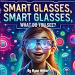 Smart Glasses, Smart Glasses, What Do You See?
