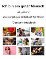 Deutsch-Arabisch Ich bin ein guter Mensch Zweisprachiges Bilderbuch für Kinder