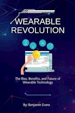 Wearable Revolution: The Rise, Benefits, and Future of Wearable Technology 