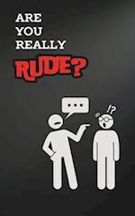 Are You Really Rude?