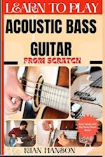 Learn to Play Acoustic Bass Guitar from Scratch