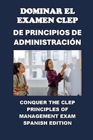 Dominar el Examen CLEP de Principios de Administración