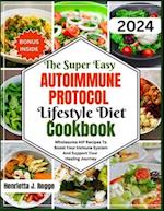 The Super Easy Autoimmune Protocol Lifestyle Diet Cookbook