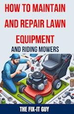 How to Maintain and Repair Lawn Equipment and Riding Mowers