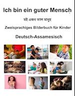 Deutsch-Assamesisch Ich bin ein guter Mensch Zweisprachiges Bilderbuch für Kinder