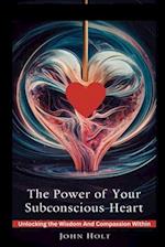 The Power of Your Subconscious Heart