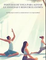 Posturas de Yoga para Aliviar la Ansiedad y Reducir el Estrés