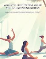 Yogastellungen zum Abbau von Ängsten und Stress