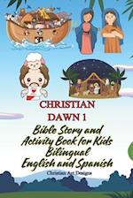 CHRISTIAN DAWN 1 BIBLE STORIES FOR KIDS Ages 3-12 (Bilingual): Spanish English - Bible Story and Activity book for Kids 